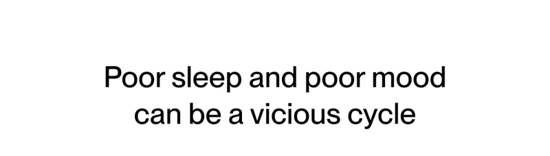 Poor sleep and poor mood can be a vicious cycle