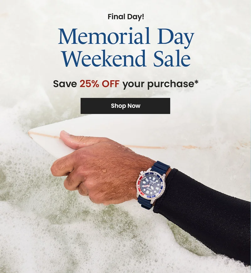 Final Day! Memorial Day Weekend Sale: Save 25% off your purchase*