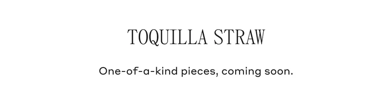 Toquilla Straw One-of-a-kind pieces, coming soon.