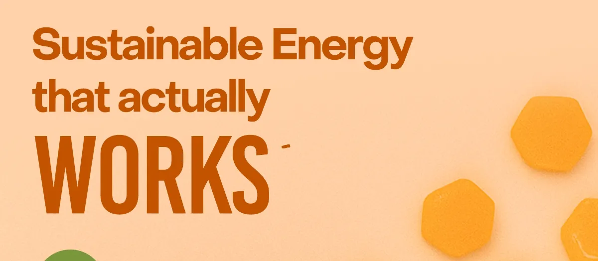 Sustainable Energy that actually works