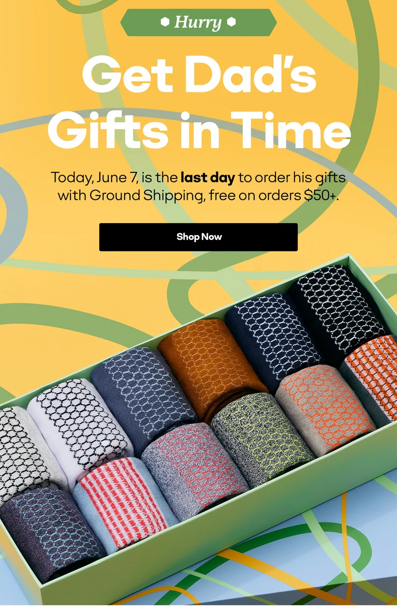 HURRY | Get Dad's Gifts in Time | Today, June 7, is the last day to order his gifts with Ground Shipping, free on orders $50+ | Shop Now