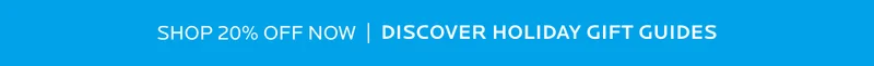 EXPLORE HOLIDAY GIFT GUIDES | SAVE 20% OFF