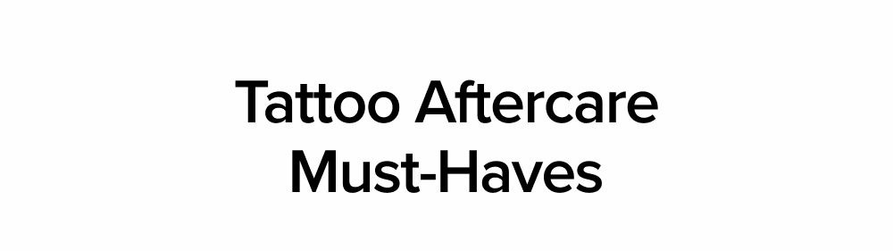 Tattoo Aftercare Must-Haves