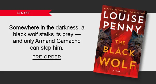 Somewhere in the darkness, a black wolf stalks its prey — and only Armand Gamache can stop him. PRE-ORDER