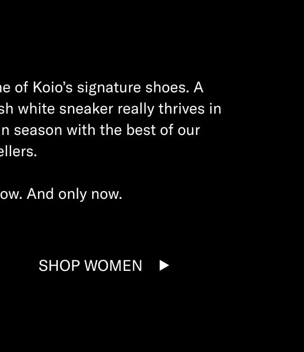The Capri in Triple White is one of Koio’s signature shoes. A classic year-round style, this fresh white sneaker really thrives in Spring. Embrace the change in season with the best of our bestsellers.  It’s 15% off right now. And only now. Shop Women
