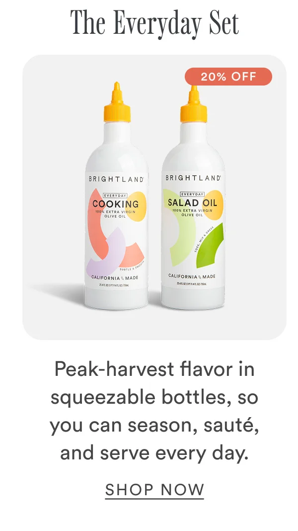 The Everyday Set. Peak-harvest flavor in squeezable bottles, so you can season, sauté, and serve every day.