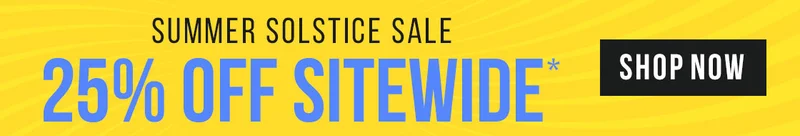 Summer Solstice Sale - 25% off Sitewide*