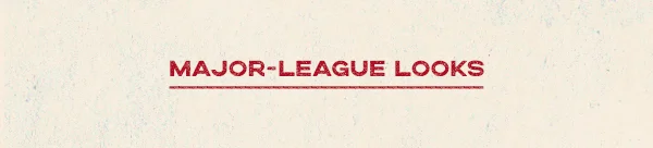 Major-league looks