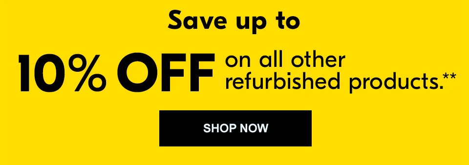 Save up to 10% off on all other refurbished products.**