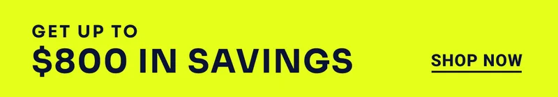 Get up to $800 in savings. Shop Now.