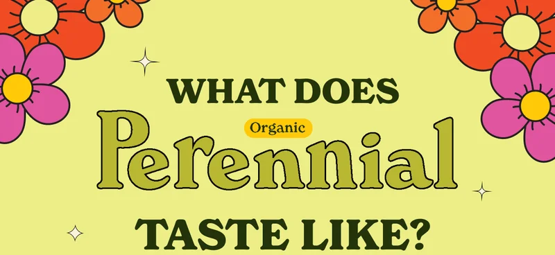 What does Perennial Taste Like? What does Perennial Taste Like?