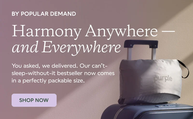 Harmony Anywhere — and Everywhere. You asked, we delivered. Our can't-sleep-without-it bestseller now comes in a perfectly packable size. SHOP NOW