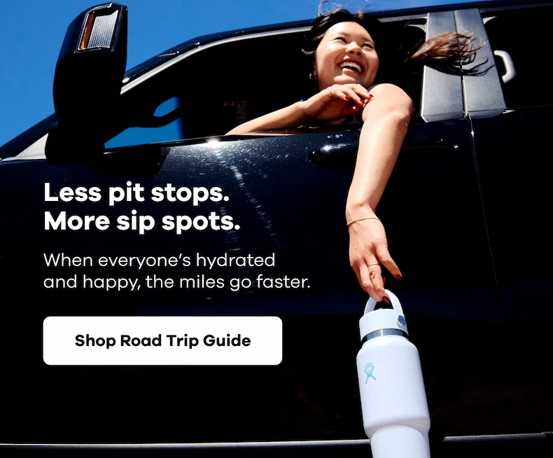 Less pit stops. More sip spots. When everyone’s hydrated and happy, the miles go faster. | Shop Road Trip Guide