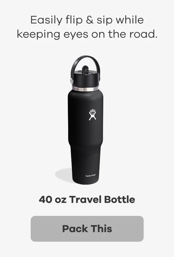 Easily flip & sip while keeping eyes on the road. 40 oz Travel Bottle. | Pack This
