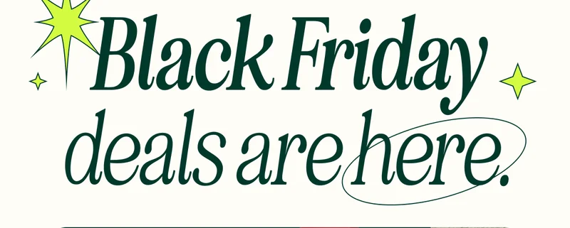 Black Friday deals are here.