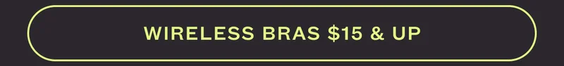 WIRELESS BRAS $15 & UP