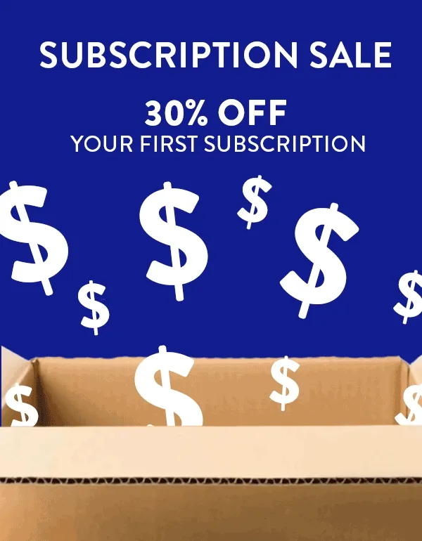 SUBSCRIPTION SALE 30% OFF YOUR FIRST SUBSCRIPTION