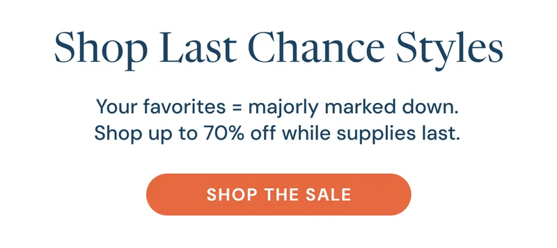 Shop Last Chance Styles. Your favorites = majorly marked down. Shop up to 70% off while supplies last.
