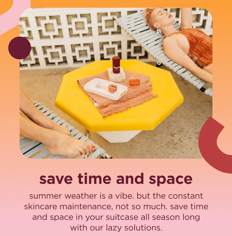 save time and space  summer weather is a vibe. but the constant skincare maintenance, not so much. save time and space in your suitcase all season long with our lazy solutions.