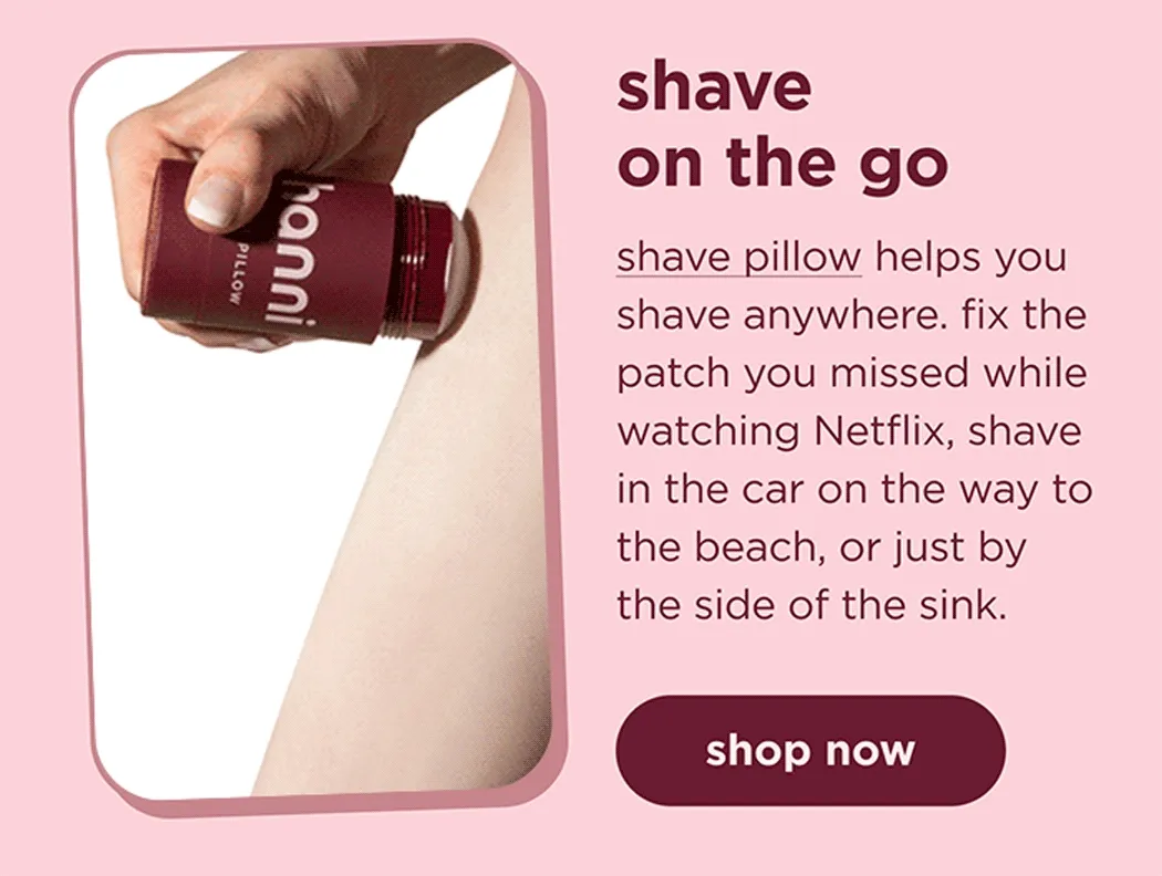 shave on the go shave pillow helps you shave anywhere. fix the patch you missed while watching Netflix, shave in the car on the way to the beach, or just by the side of the sink.