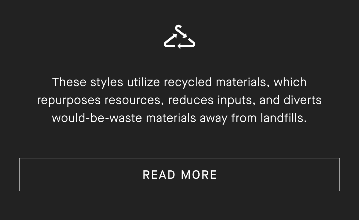 These styles utilize recycled materials, which repurposes resources, reduces inputs, and diverts would-be-waste materials away from landfills. [READ MORE]