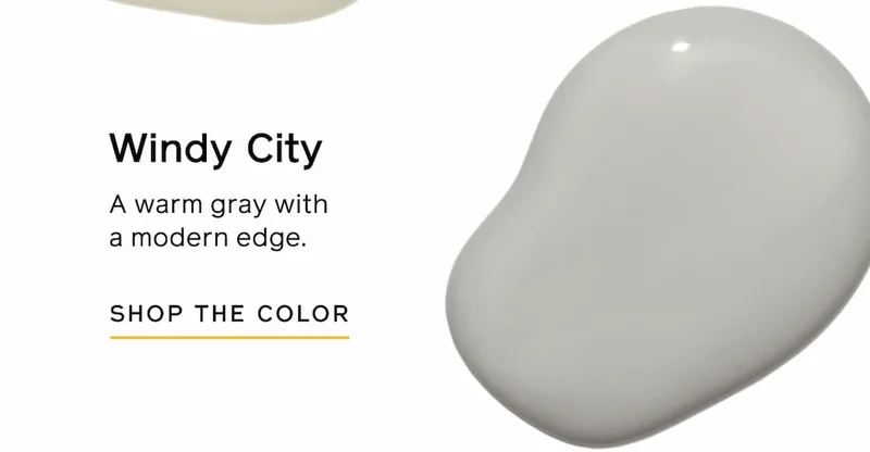 Windy City. A warm gray with a modern edge. SHOP THE COLOR