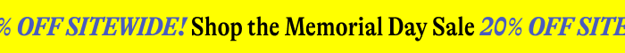 20% OFF SITEWIDE! Shop the Memorial Day Sale