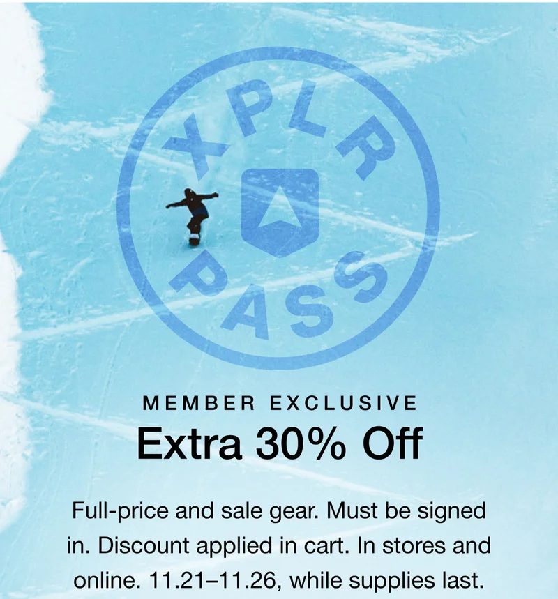 MEMBER EXCLUSIVE - Extra 30% Off. Full-price and sale gear. Must be signed in. Discount applied in cart. In stores and online. 11.21-11.26, while supplies last.
