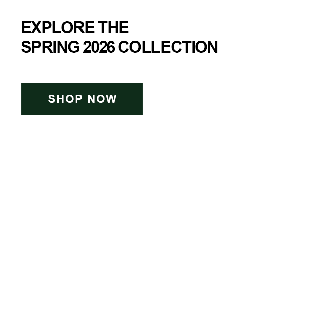 Explore the Spring 2026 Collection.