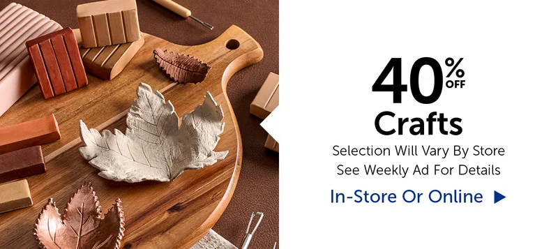 40% Off Crafts - Selection Will Vary By Store