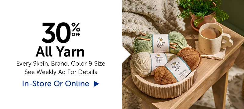 30% Off Yarn - Every Skein, Brand, Color & Size