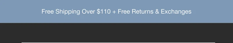 Free Shipping Over $110 + Free Returns & Exchanges