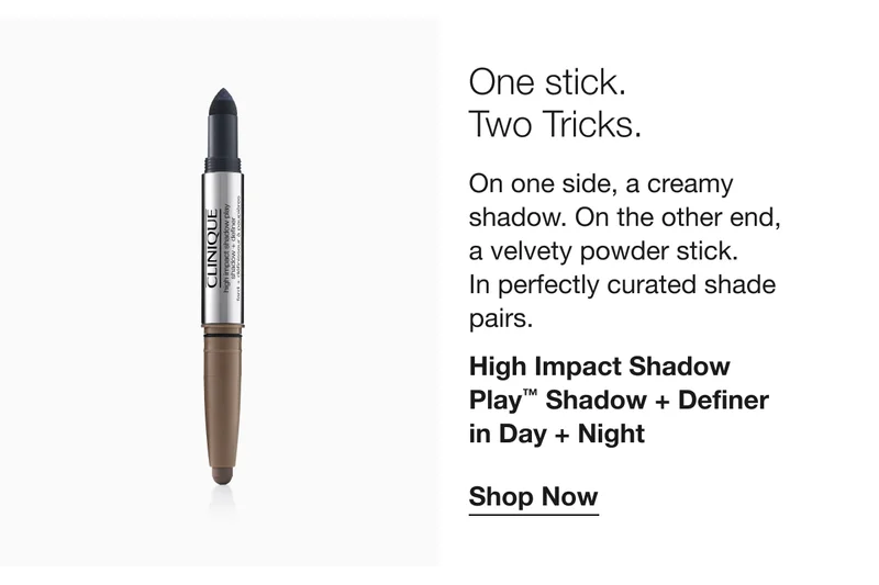 One stick. Two Tricks. | On one side, a creamy shadow. On the other end, a velvety powder stick. In perfectly curated shade pairs. | High Impact Shadow Play™ Shadow + Definer in Day + Night | Shop Now