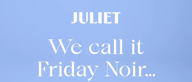 Juliet | We call it Friday Noir…