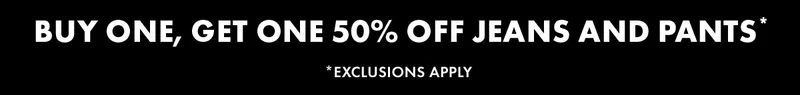 Buy one, get one 50% off jeans and pants*