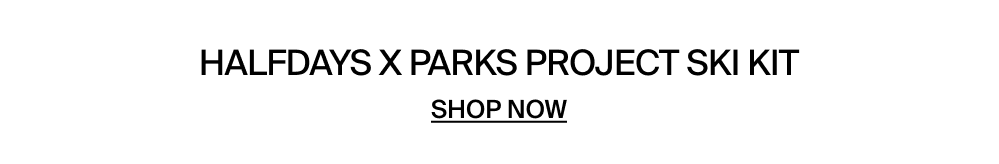 Shop the Halfdays x Parks Project Ski Kit