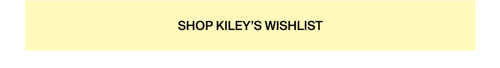 Shop Kiley's Wishlist