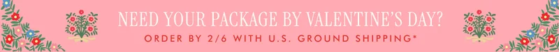Need your package by Valentine’s Day? Order by 2/6 with U.S. Ground Shipping*
