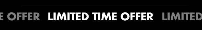 LIMITED TIME OFFER