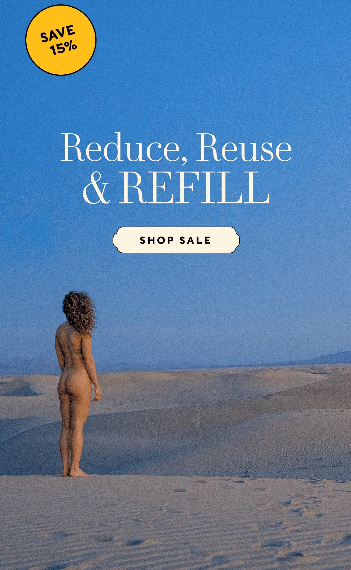 Save 15%.   Reduce, Reuse & REFILL   SHOP SALE