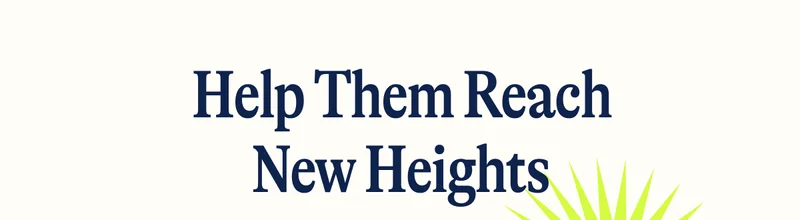 Help Them Reach New Heights