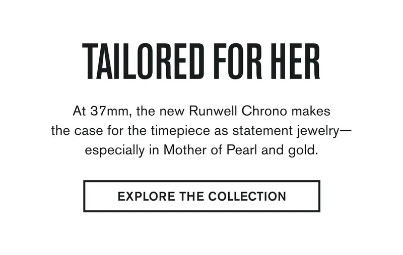 TAILORED FOR HER | At 37mm, the new Runwell Chrono makes the case for the timepiece as statement jewelry—especially in Mother of Pearl and gold. | EXPLORE THE COLLECTION