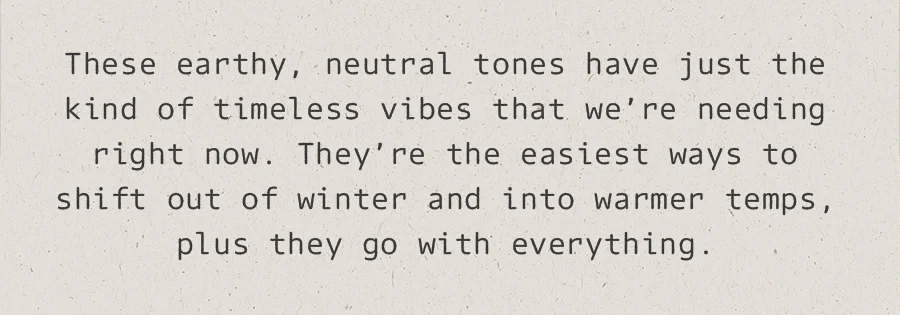 Wear now neutrals - shop now