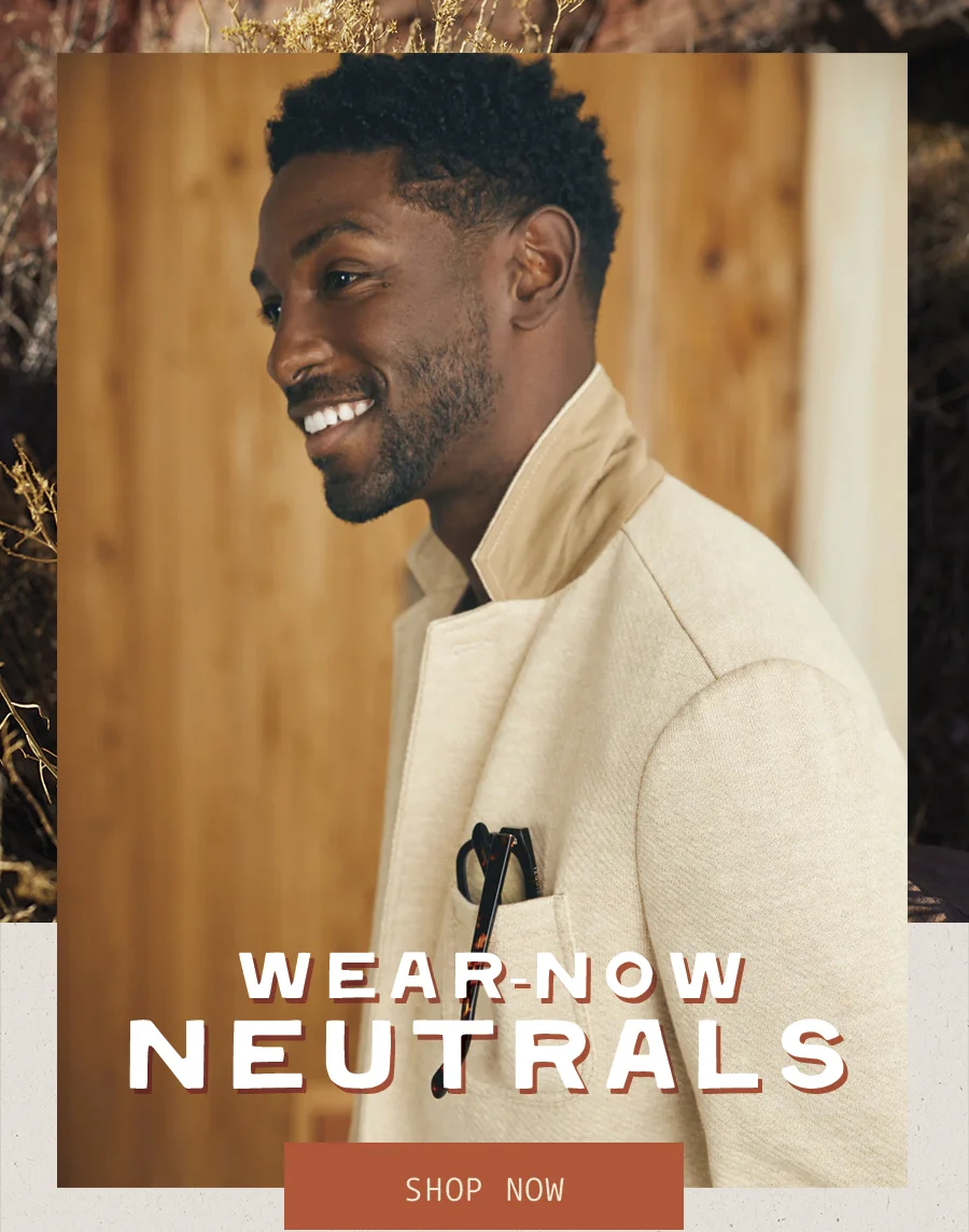 Wear now neutrals - shop now