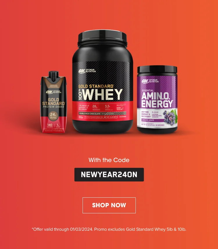 With the Code NEWYEAR24ON. SHOP NOW. *Offer valid through 01/03/2024. Promo excludes Gold Standard Whey 5lb &10lb.