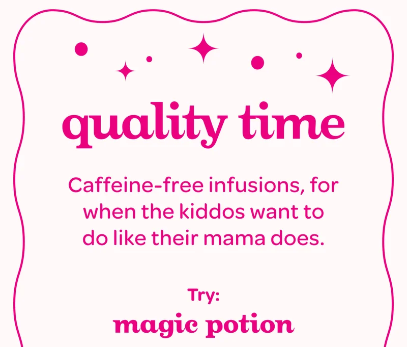 Quality time - Caffeine-free infusions, for when the kiddos want to do like their mama does.