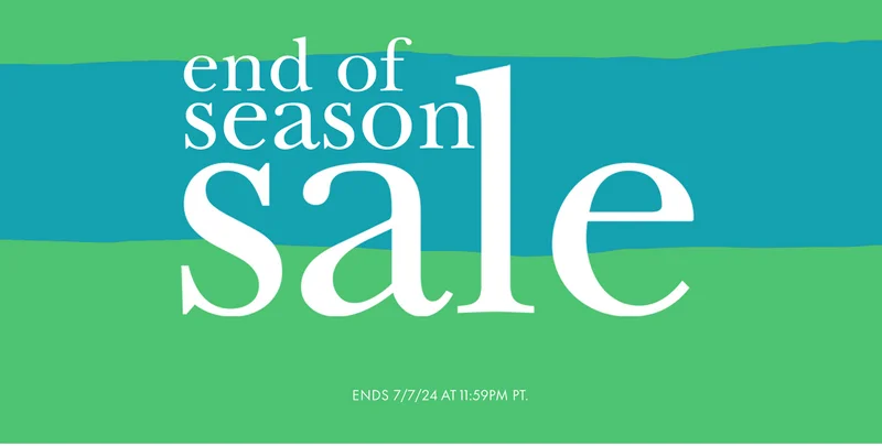 end of season sale Ends 7/7/24 at 11:59PM PT