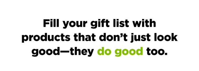 Fill your gift list with products that do good.