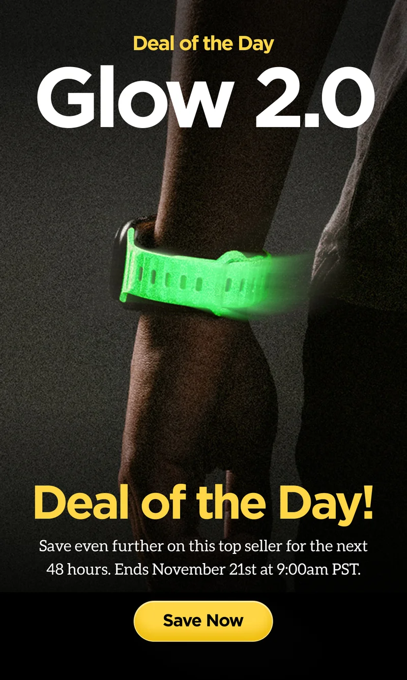 Deal of the Day. Glow 2.0. Save even further on this top seller for the next 48 hours. Ends November 21st at 9:00am PST. Save Now.