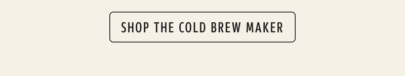 Shop the Cold Brew Maker